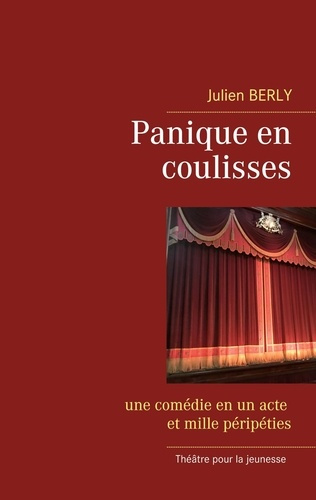 Panique en coulisses. Une comédie en un acte et mille péripéties