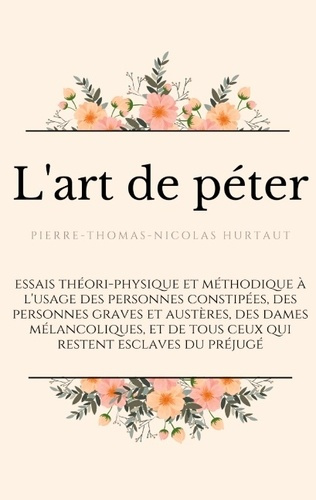 L'art de péter. essais théori-physique et méthodique à l'usage des personnes constipées, des personn