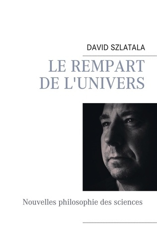 Le rempart de l'univers. Nouvelles philosophies des sciences