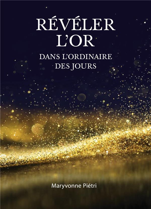 Révéler l'Or dans l'Ordinaire des jours