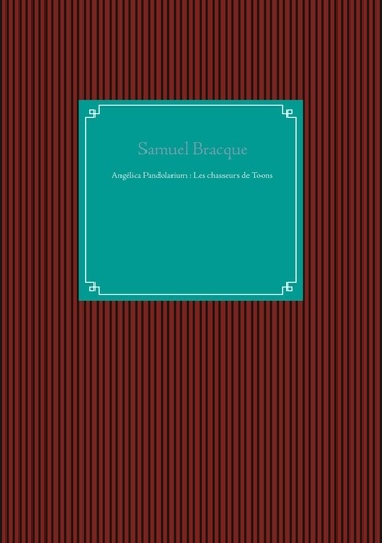 Angélica Pandolarium. Tome 1, Les chasseurs de Toons