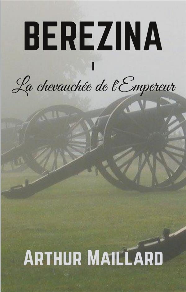 Bérézina Tome 1 : La Chevauchée de l'Empereur. 1e édition