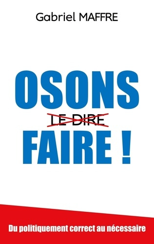 Osons faire!. Du politiquement correct au nécessaire