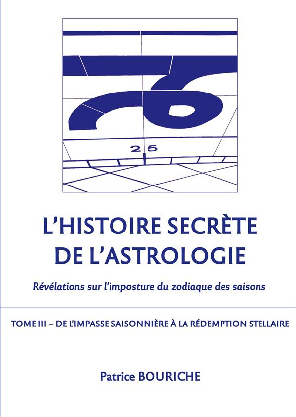 L'Histoire secrète de l'astrologie - Révélations sur l'imposture du zodiaque des saisons. Tome 3, De
