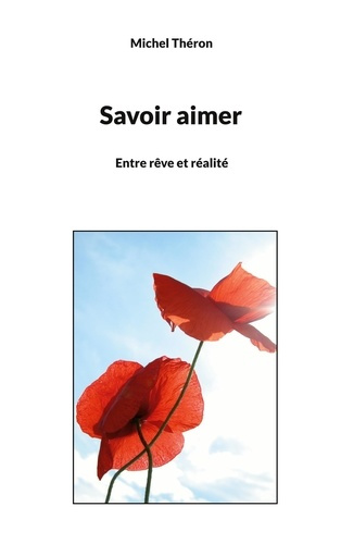 Savoir aimer. Entre rêve et réalité, Edition revue et augmentée