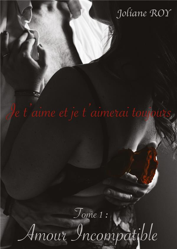 Je t'aime et je t 'aimerai toujours Tome 1 : Amour Incompatible