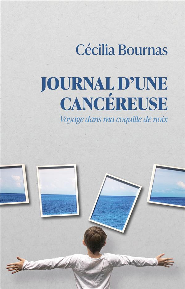 Journal d'une cancéreuse. Voyage dans ma coquille de noix