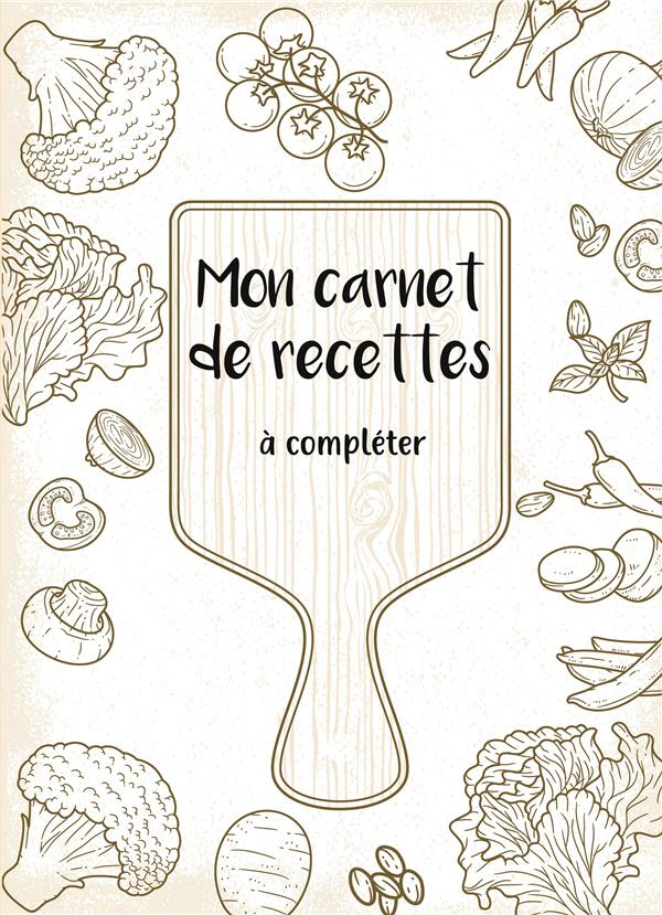 Mon carnet de recettes à compléter. 50 recettes à remplir et à personnaliser. Cadeau à offrir aux pa