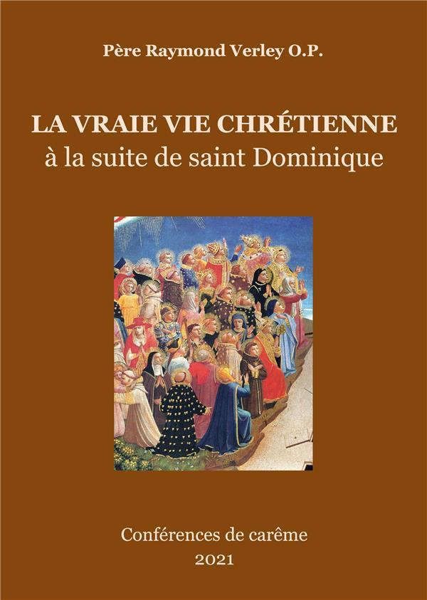 La vraie vie chrétienne. A la suite de saint Dominique