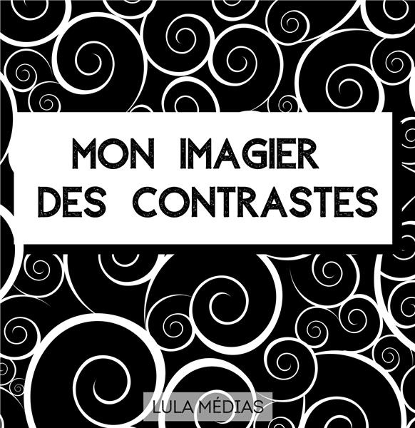 Mon imagier des contrastes. Images en noir et blanc pour les bébés