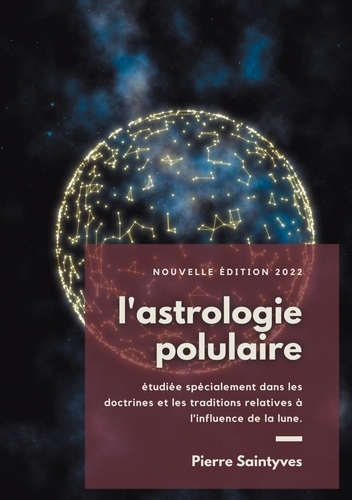 L'astrologie populaire étudiée spécialement dans les doctrines et les traditions relatives à l'influ