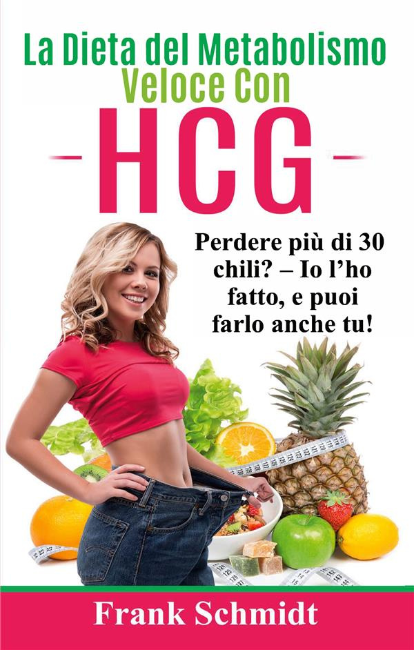 LA DIETA DEL METABOLISMO VELOCE CON HCG - PERDERE PIU DI 30 CHILI? - IO L'HO FATTO, E PUOI FARLO ANC
