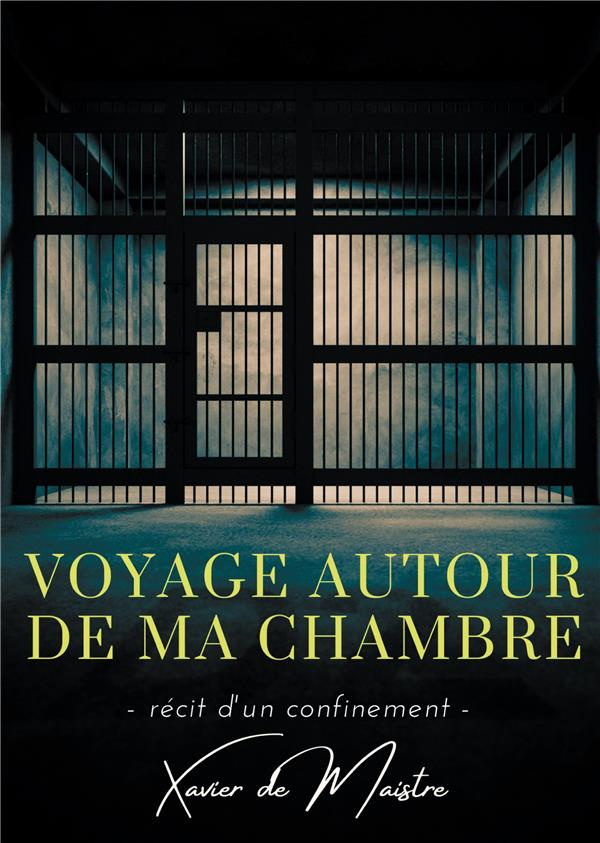 Voyage autour de ma chambre. Récit d'un confinement