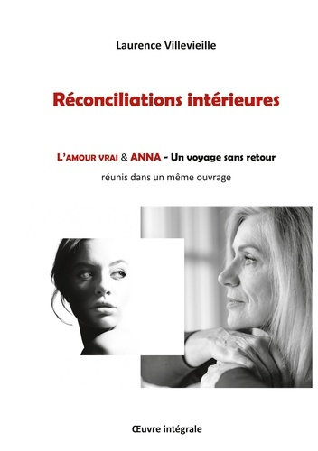 Réconciliations intérieures. L'amour vrai & Anna - Un voyage sans retour