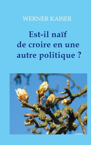 Est ce naïf de croire en une autre politique ?