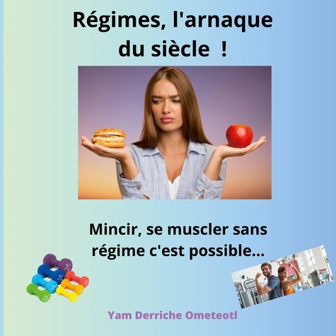 Régimes, l'arnaque du siècle !. Mincir, se mucler, sans régime c'est possible...