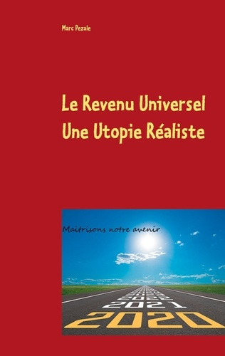 Le Revenu Universel - Une utopie réaliste. Maitrisons notre avenir