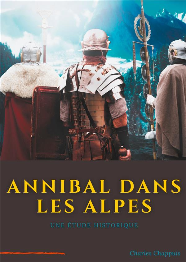 Annibal dans les Alpes. Une étape majeure de la marche vers l'Italie de l'armée d'Hannibal Barca, ré