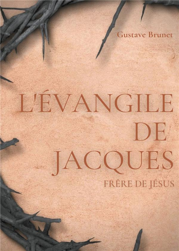 L'Evangile de Jacques. Un livre apocryphe du Nouveau Testament attribué à Jacques, frère de Jésus