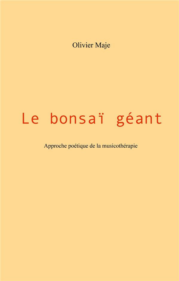 Le bonsaï géant. Approche poétique de la musicothérapie