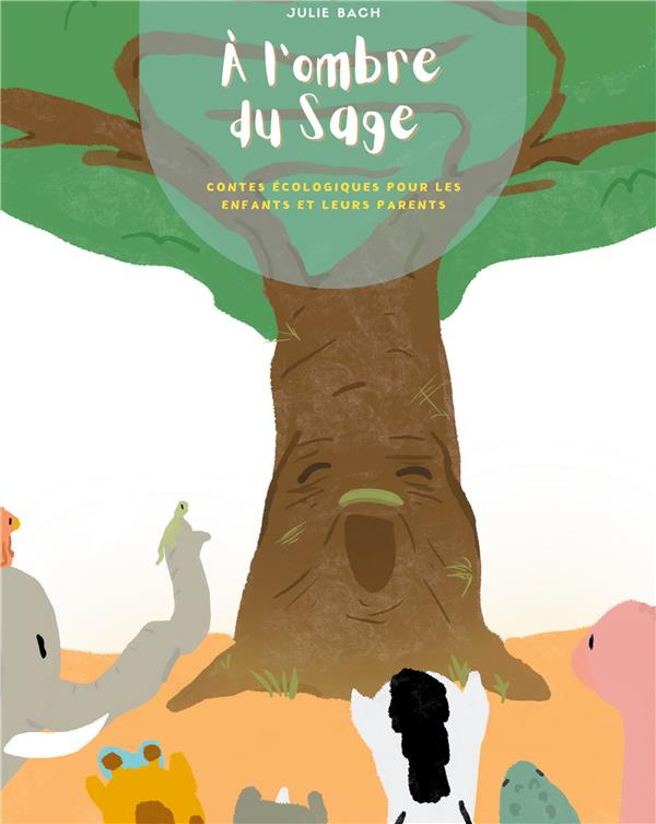 A l'ombre du Sage. Contes écologiques pour les enfants et leurs parents