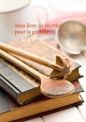 Mon livre de recettes pour la gastrite