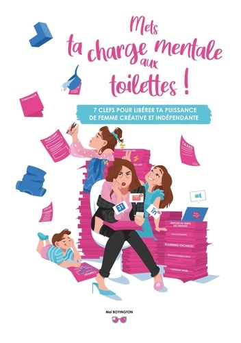 Mets ta charge mentale aux toilettes !. 7 clefs pour libérer ta puissance  de femme créative et indé