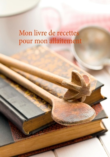 Mon livre de recettes pour mon allaitement