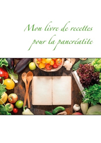 Mon livre de recettes pour la pancréatite