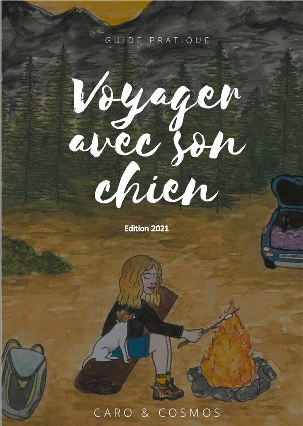 Voyager avec son chien. Guide pratique, Edition 2021