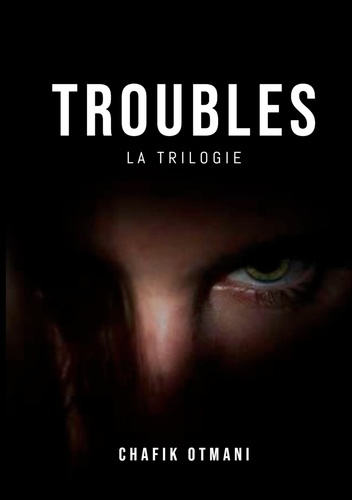 TROUBLES - LA TRILOGIE COMPLETE