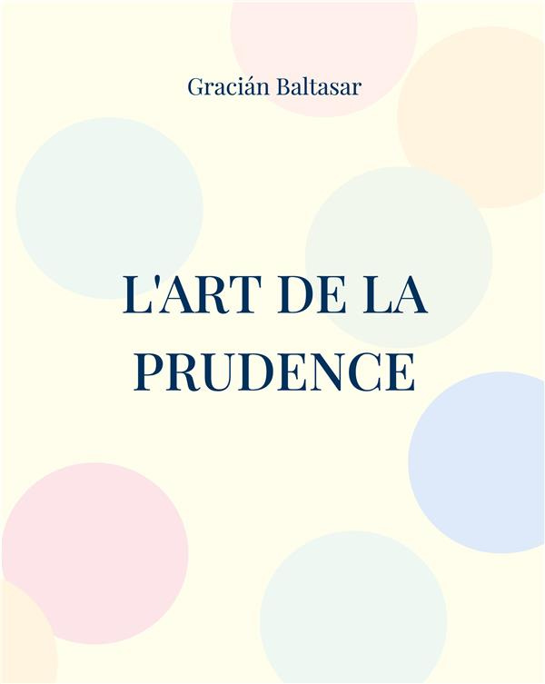 L'Art de la Prudence. Un guide de management à visée stratégique similaire aux écrits de Machiavel e