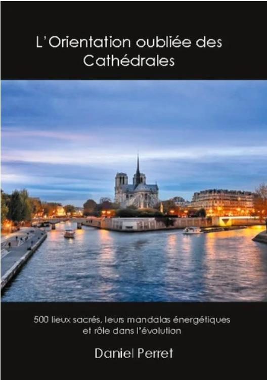 L'Orientation oubliée des Cathédrales. 500 lieux sacrés, leurs mandalas énergétiques et rôle dans l'