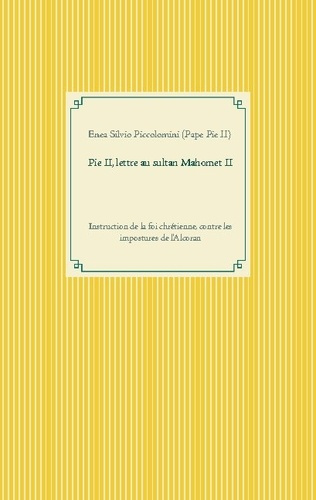 Pie II, lettre au sultan Mahomet II. Instruction de la foi chrétienne, contre les impostures de l'Al