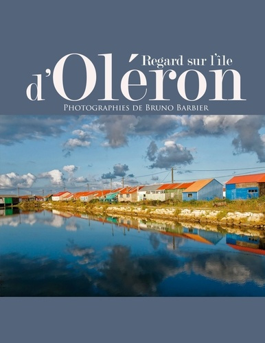 Regard sur l'île d'Oléron. Photographies de Bruno Barbier