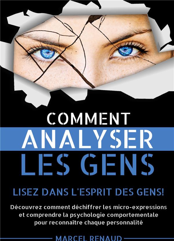 Comment Analyser les Gens. Lisez dans l'esprit des gens! Découvrez comment déchiffrer les micro-expr