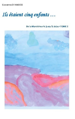 Ils étaient cinq enfants.... De la Mandchourie jusqu'à Jaipur Tome 2