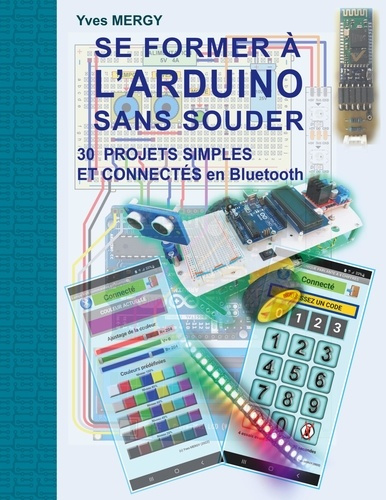 Se former à l'ARDUINO sans souder. Des bases de la programmation à la robotique et aux objets connec