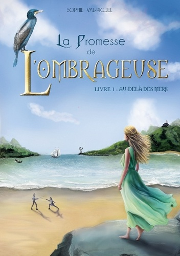 La Promesse de l'Ombrageuse Tome 1 : Au-delà des mers