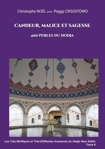 Les Très-Mirifiques et Très-Edifiantes Aventures du Hodja nasr Eddin : Candeur, malice et sagesse. 4