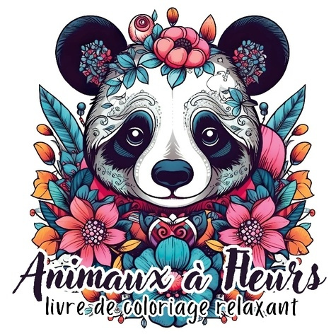 Animaux à Fleurs. 40 illustrations florales en forme d'animaux pour la détente et l'évasion