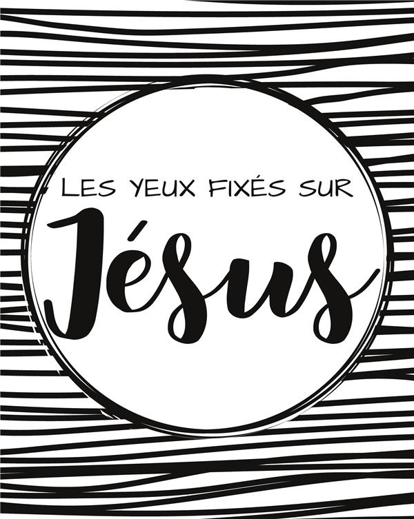 Les yeux fixés sur Jésus. Bullet journal chrétien