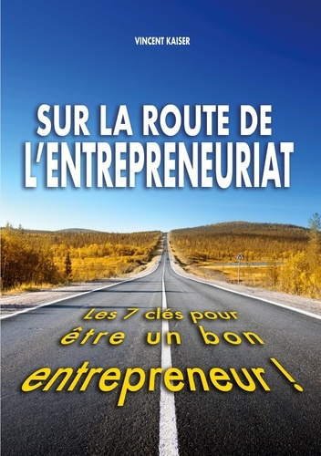 Sur la route de l'entrepreneuriat. Les 7 clés pour être un bon entrepreneur !