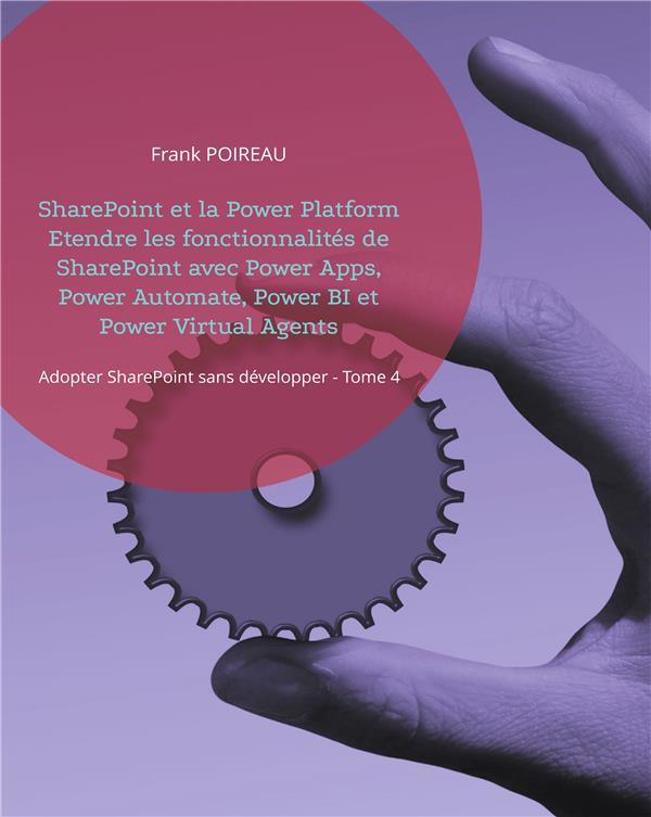 Adopter SharePoint sans développer. Tome 4, SharePoint et la Power Platform Etendre les fonctionnali