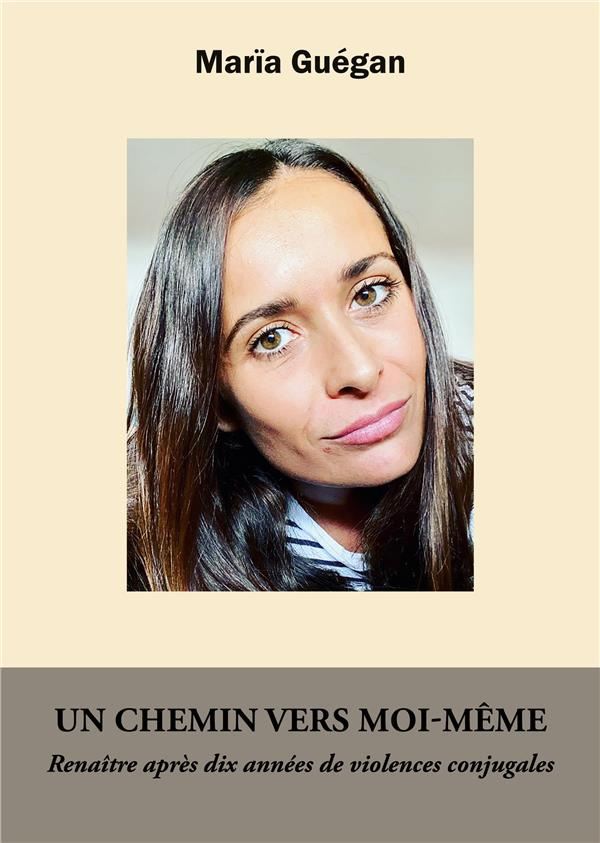Un chemin vers moi-même. Renaitre après dix années de violences conjugales