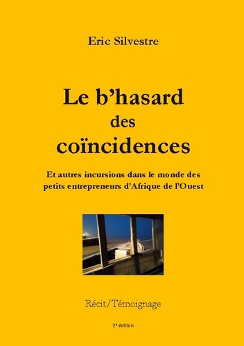 Le b'hasard des coincidences. Et autres incursions dans le monde des petits entrepreneurs d'Afrique