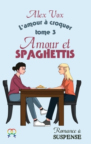 L'amour à croquer : Amour et Spaghettis. Romance à suspense lesbienne