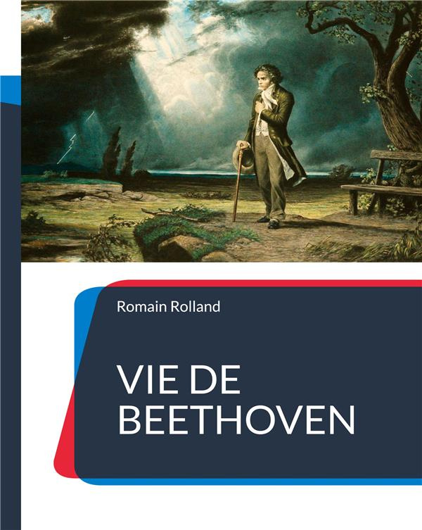 Vie de Beethoven. La biographie de Beethoven par Romain Rolland