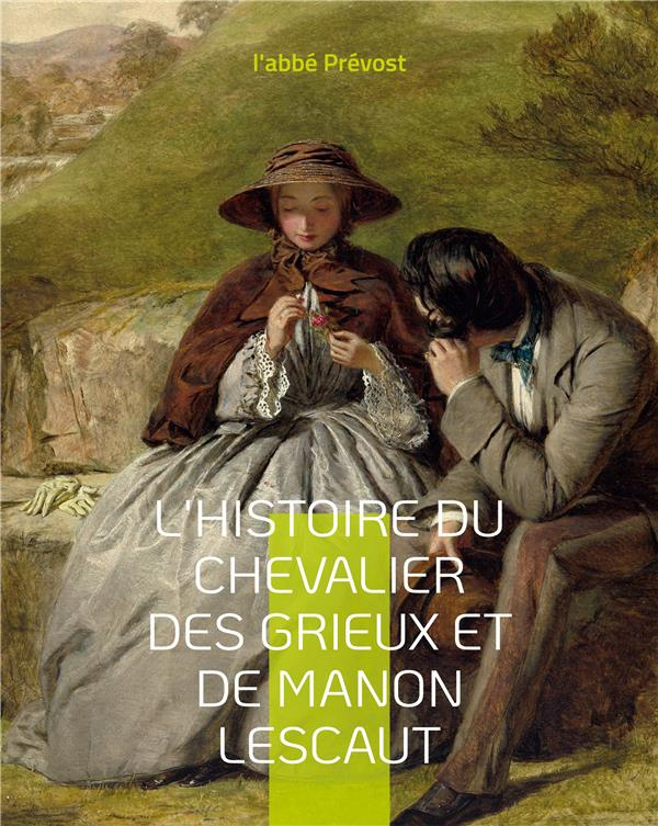 L'Histoire du chevalier des Grieux et de Manon Lescaut. Un roman-mémoires de l'abbé Prévost