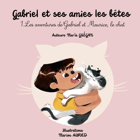 Gabriel et ses amies les bêtes Tome 1 : Les aventures de Gabriel et Maurice, le chat